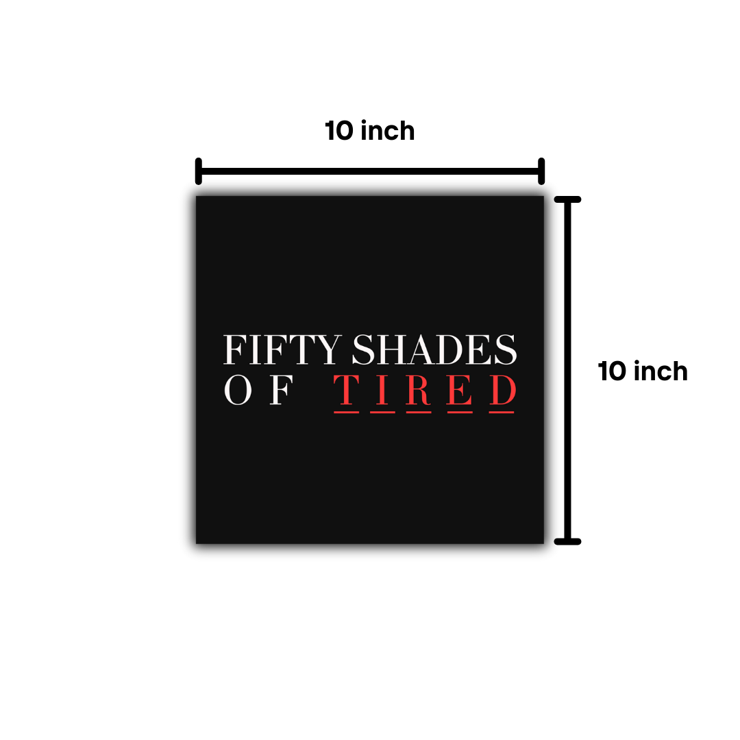 Fifty Shades of Tired Frame 10x10